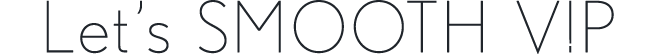 Let’s SMOOTH V!P